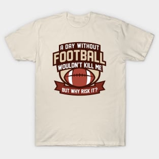 A Day Without Football T-Shirt